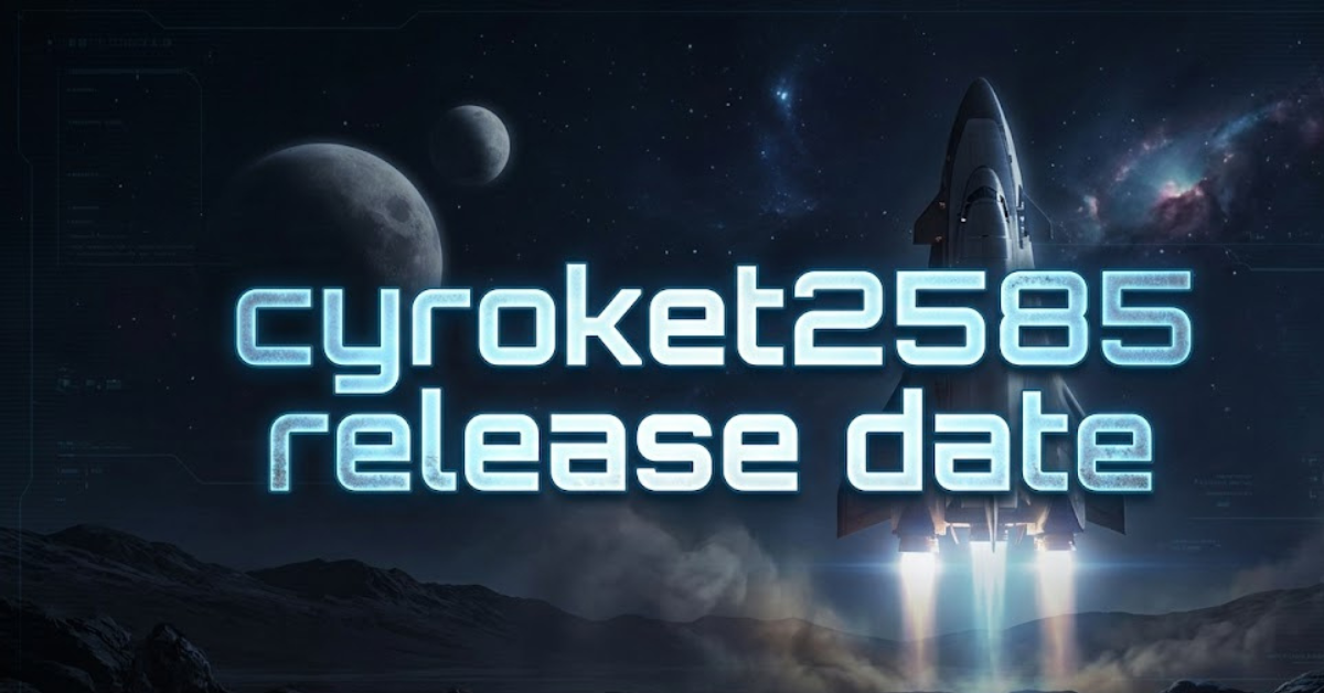 Cyroket2585 Release Date: What We Know So Far