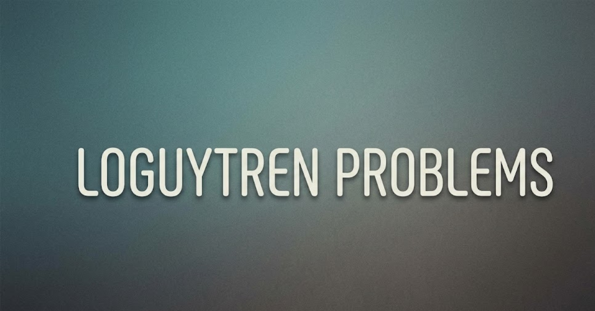 Loguytren Problems: What It Means and Why It Matters