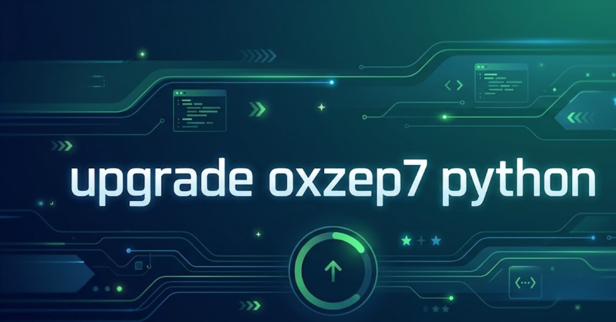 Upgrade Oxzep7 Python: Complete Guide for Beginners & Pros