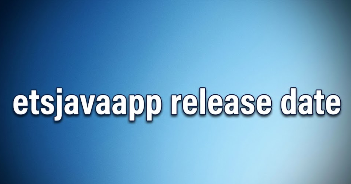 ETSJavaApp Release Date: Everything You Need to Know